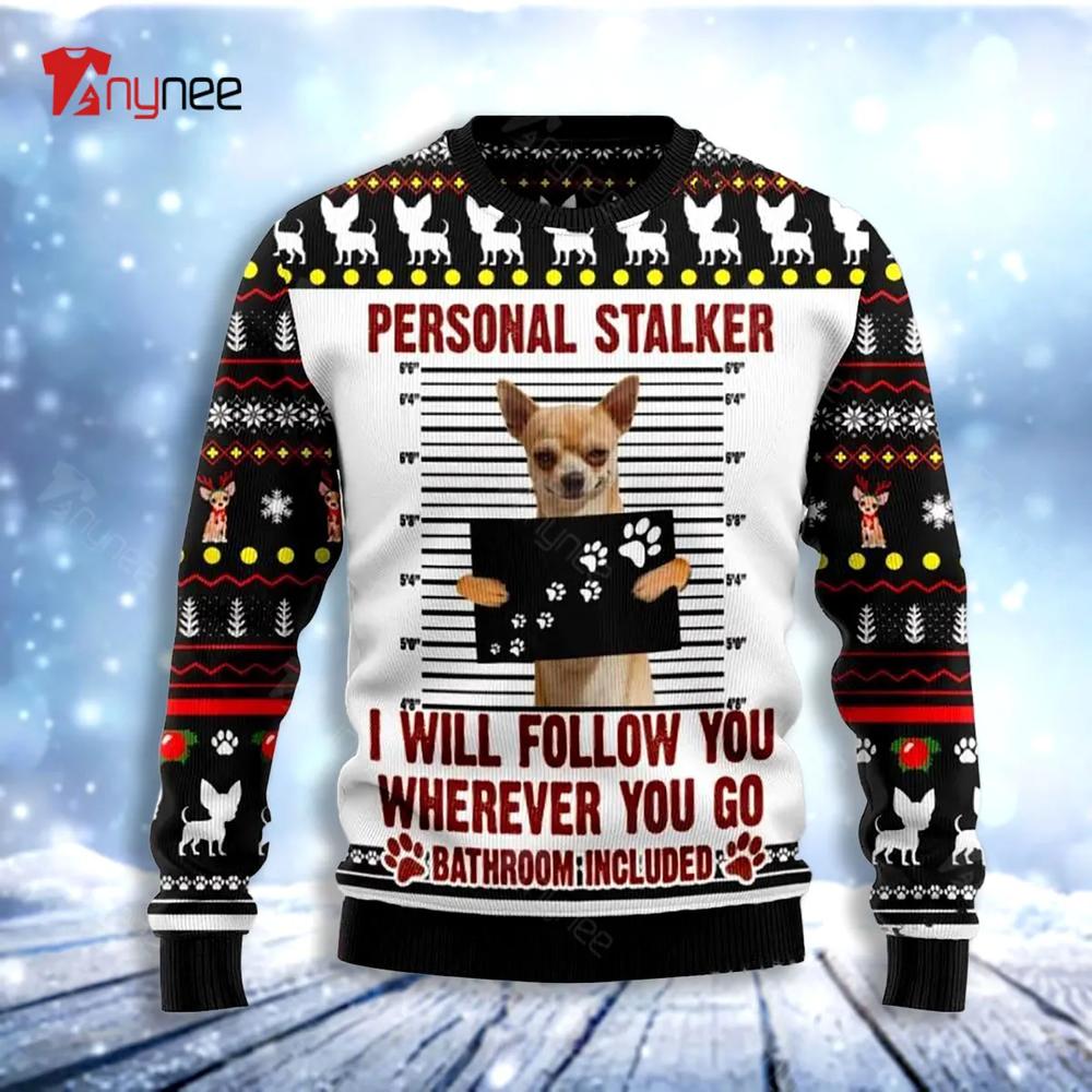 Chihuahua Personal Stalker Ugly Christmas Sweater- Best Christmas Gifts 2023