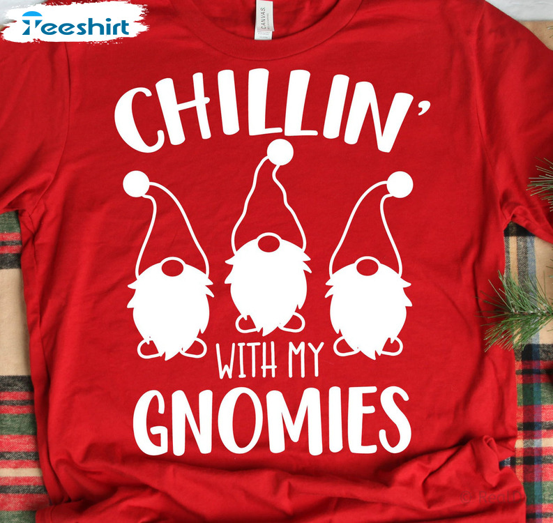 Chillin With My Gnomies Shirt – Funny Christmas Unisex Hoodie Crewneck