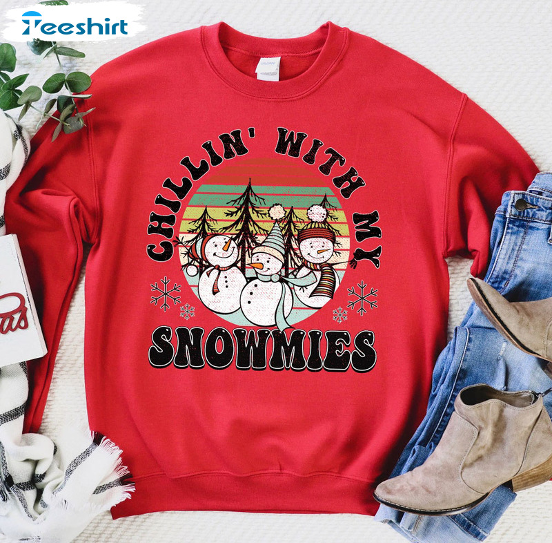 Chillin With My Snowmies Shirt, Funny Christmas Sweatshirt Hoodie Long Sleeve