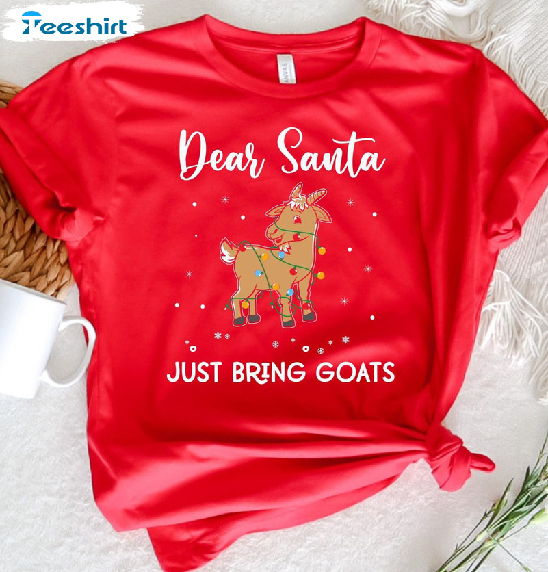 Christmas Goat Shirt – Dear Santa Just Bring Goat Crewneck Sweatshirt