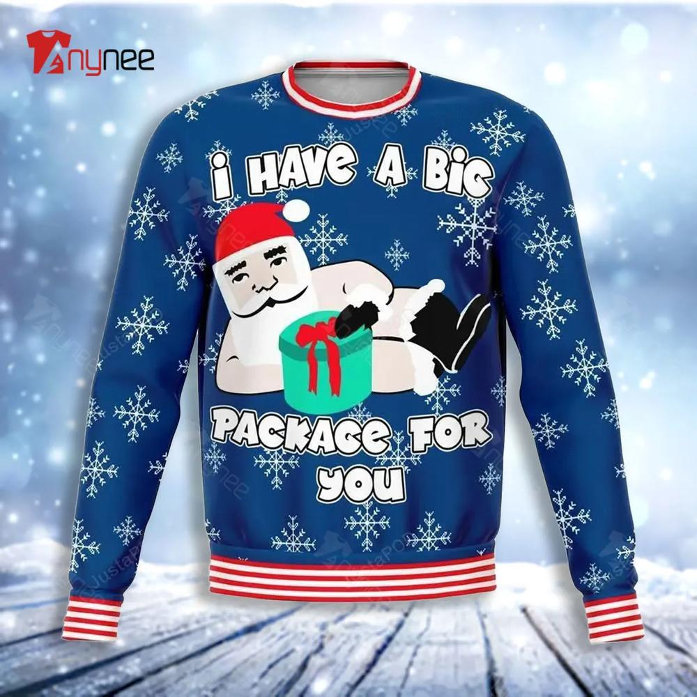 Christmas Have Big Package For You Ugly Christmas Sweater- Best Christmas Gifts 2023