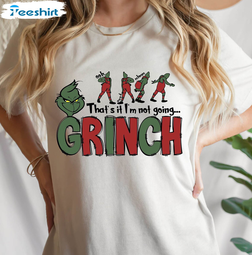 Christmas That’s It I’m Not Going Shirt, Cute Grinches Sweatshirt Short Sleeve