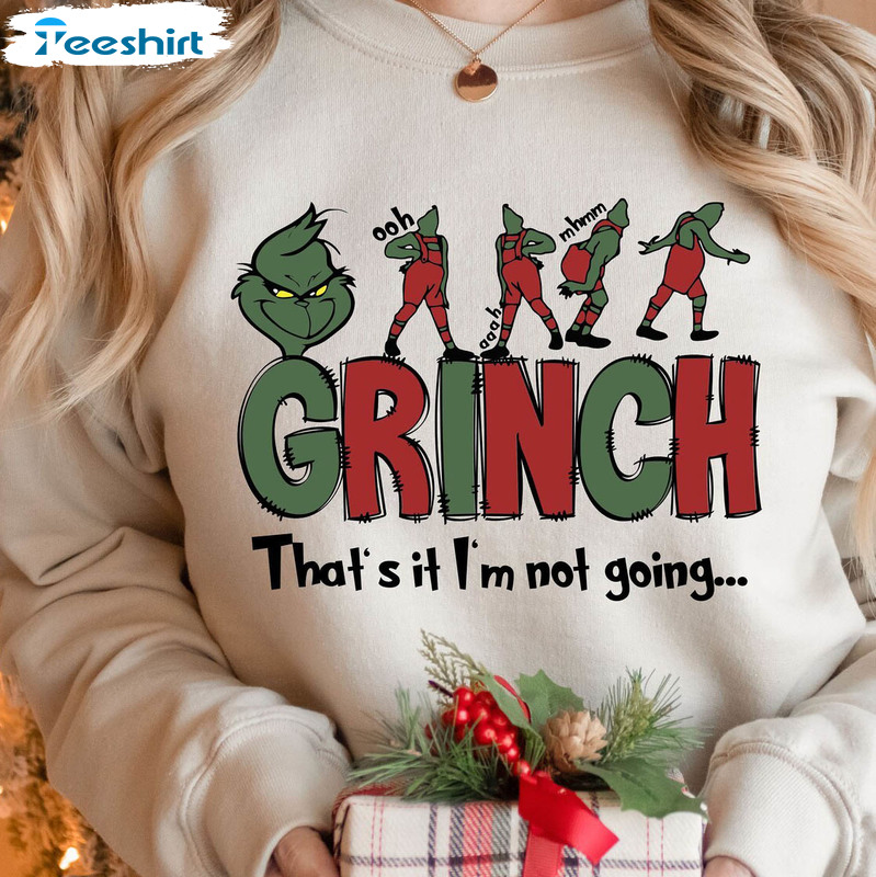 Christmas That’s It I’m Not Going Shirt, Cute Grinches Sweatshirt Short Sleeve