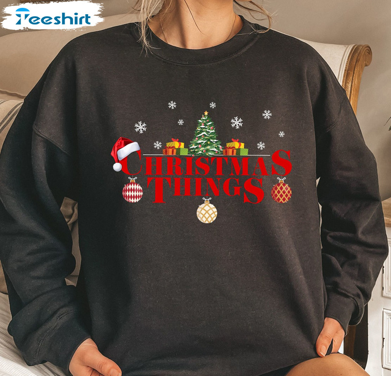 Christmas Things Shirt, Christmas Vibes Sweatshirt Long Sleeve