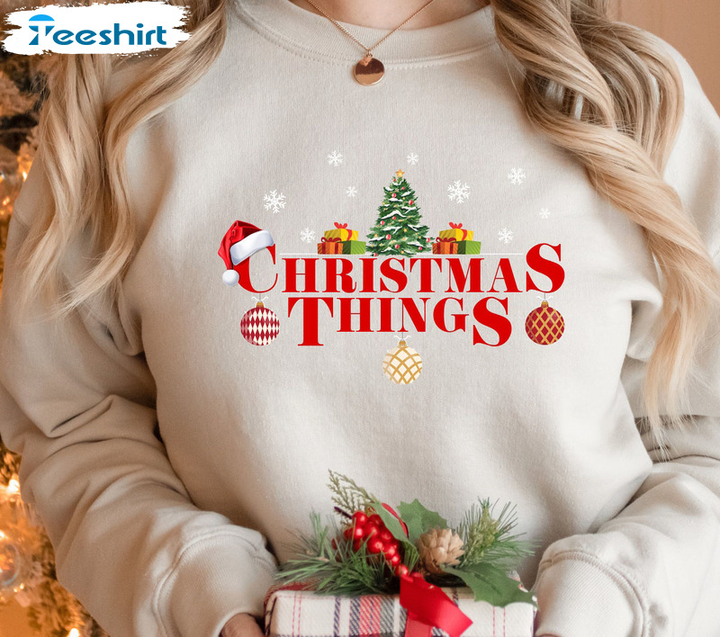 Christmas Things Shirt, Christmas Vibes Sweatshirt Long Sleeve