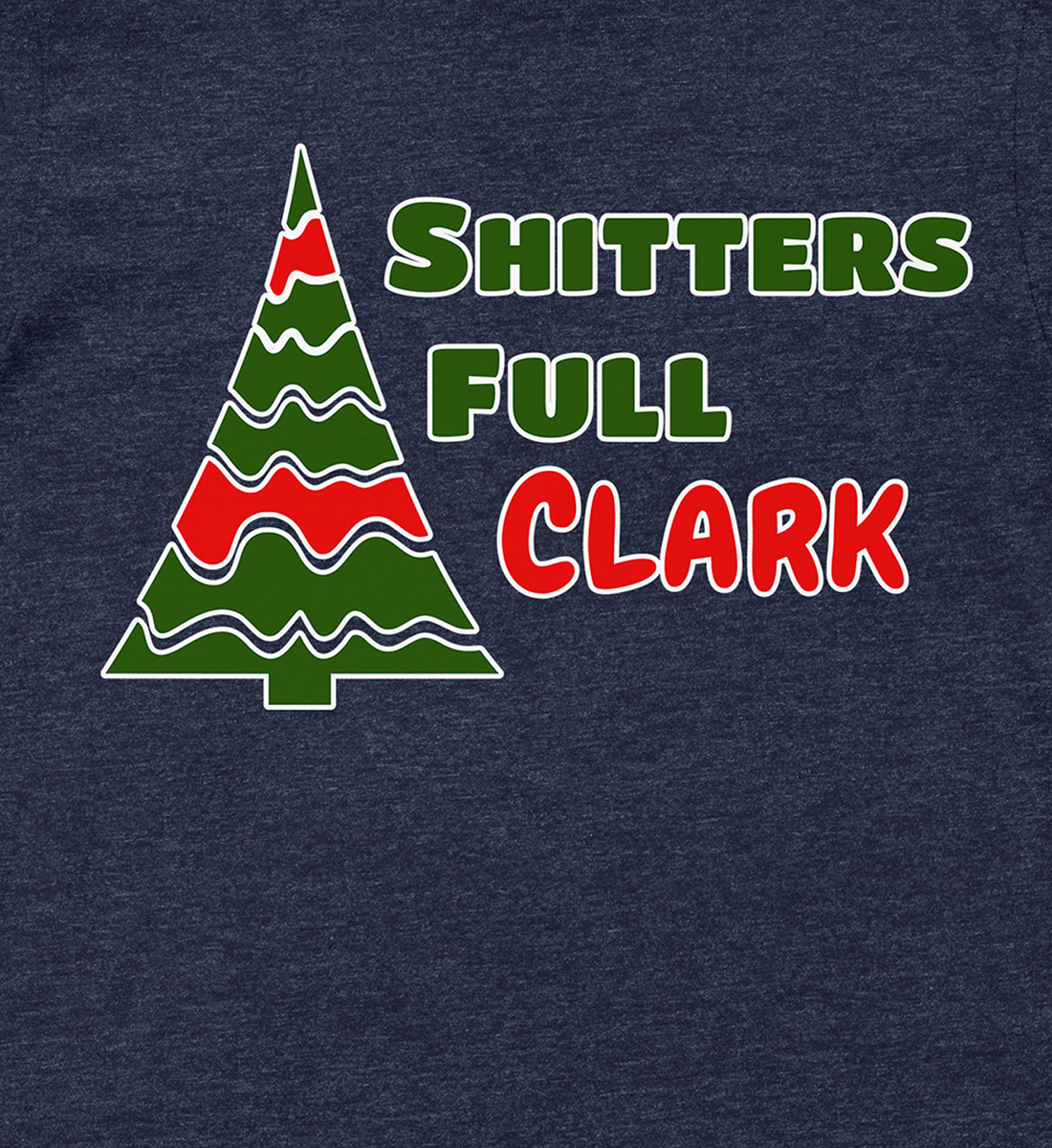 Clark’s Holiday Hilarity ‘Shitter’s Full’ Xmas Shirt