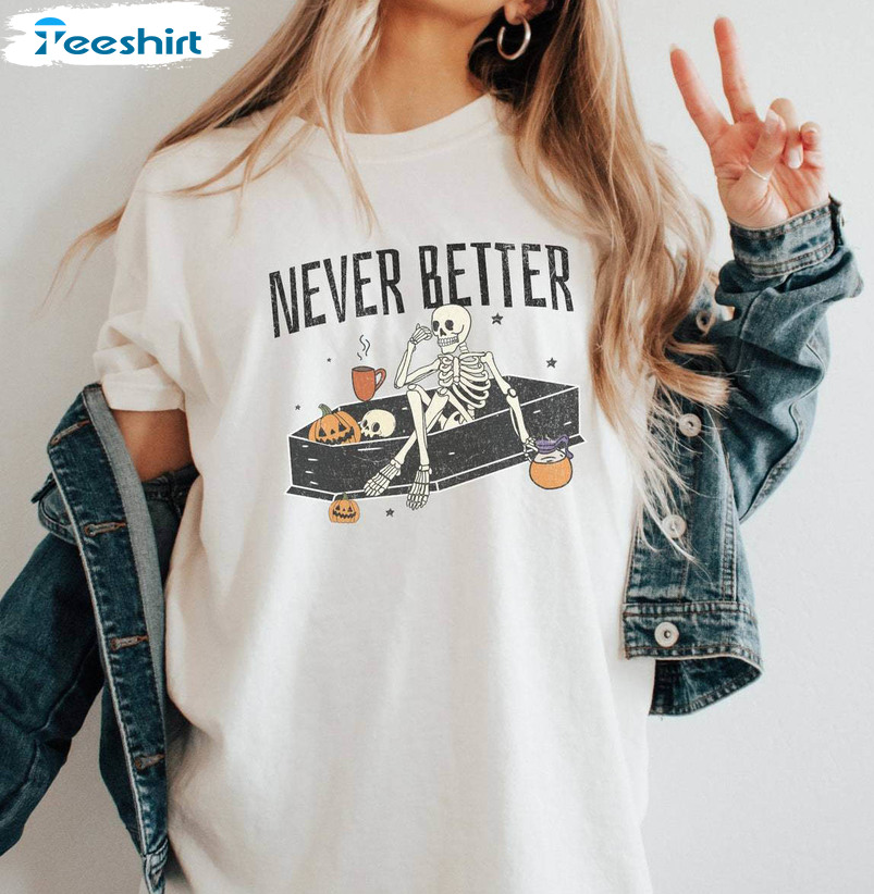 Comfort Colors Never Better Skeleton Shirt, Halloween Long Sleeve Sweatshirt