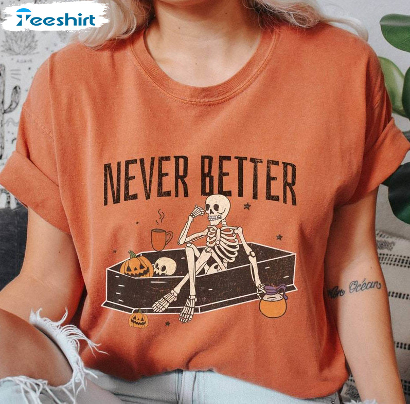 Comfort Colors Never Better Skeleton Shirt, Halloween Long Sleeve Sweatshirt