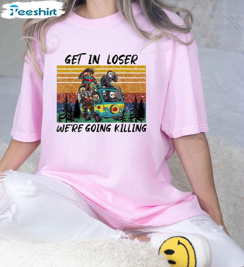 Comfort Get In Loser We’re Going Killing Shirt, Halloween Party Unisex Hoodie Long Sleeve