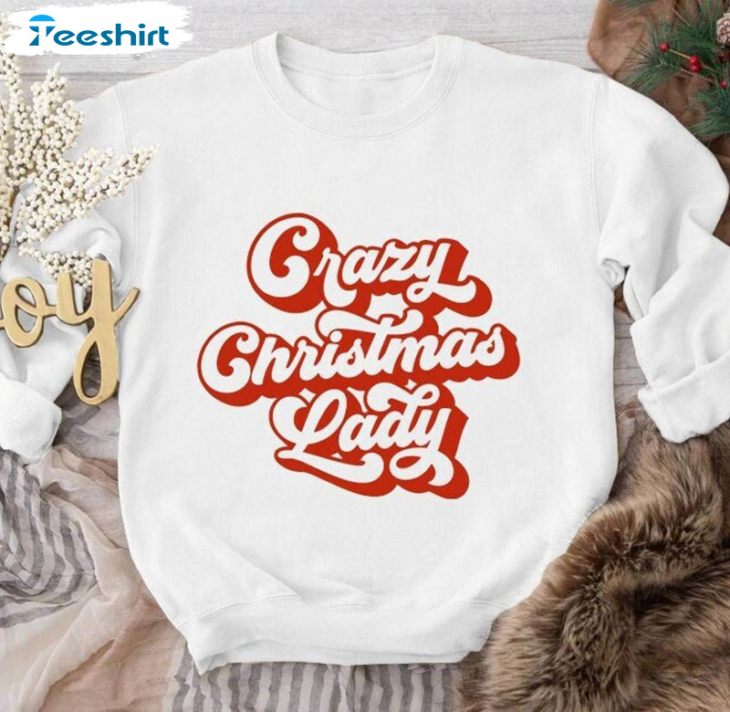 Crazy Christmas Lady Funny Shirt, Christmas Long Sleeve Unisex Hoodie