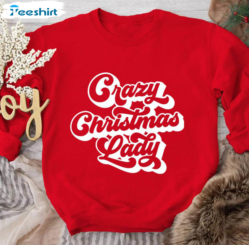 Crazy Christmas Lady Funny Shirt, Christmas Long Sleeve Unisex Hoodie