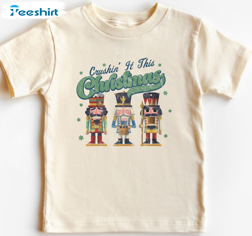 Crushin’ It This Christmas Shirt, Christmas Nutcracker Short Sleeve Crewneck