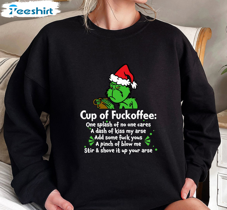 Cup Of Fuckoffee Shirt, Christmas Grinch Crewneck Unisex T-shirt