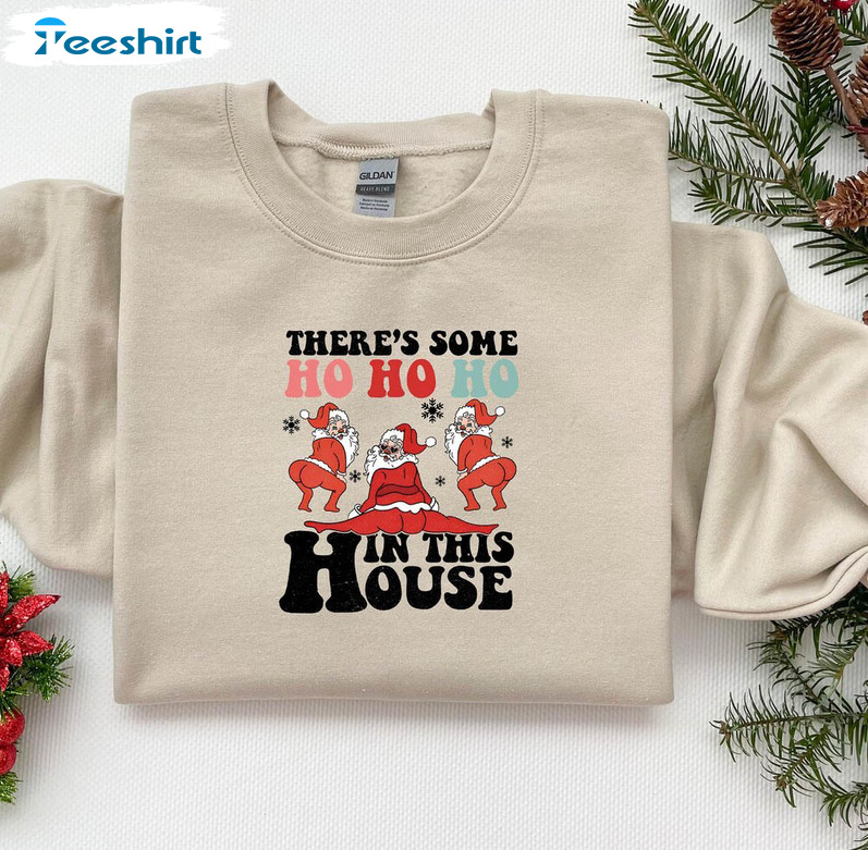 Cute There’s Some Ho Ho Ho In This House Shirt, Santa Christmas Holiday Crewneck Short Sleeve