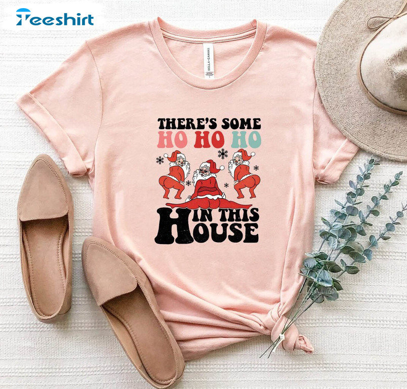 Cute There’s Some Ho Ho Ho In This House Shirt, Santa Christmas Holiday Crewneck Short Sleeve