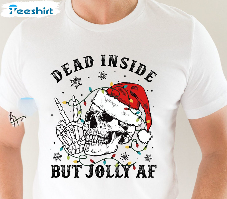 Dead Inside But Jolly AF Shirt, Christmas Skeleton Tee Tops Unisex Hoodie