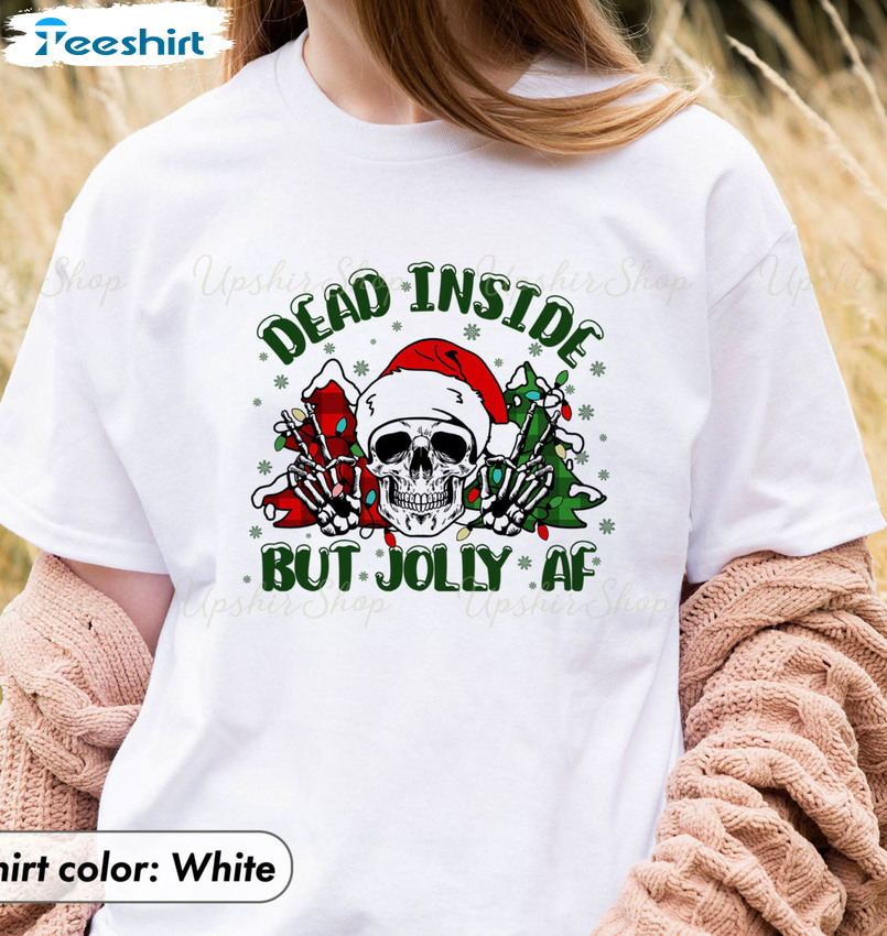 Dead Inside But Jolly AF Sweatshirt, Funny Christmas Skeleton Unisex Hoodie Tee Tops