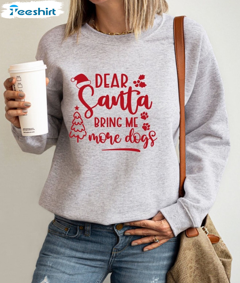 Dear Santa Bring Me More Dogs Shirt – Christmas Tree Sweater Unisex Hoodie