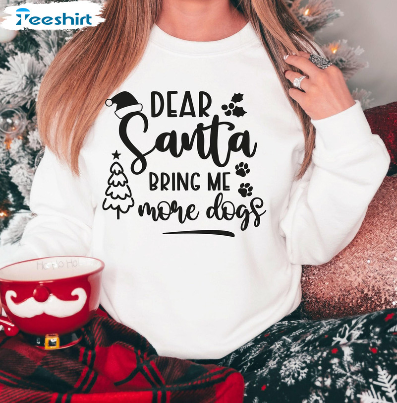 Dear Santa Bring Me More Dogs Shirt – Christmas Tree Unisex T-shirt Short Sleeve