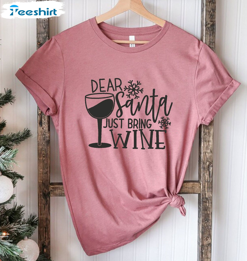 Dear Santa Just Bring Wine Shirt – Christmas Family Crewneck Unisex Hoodie