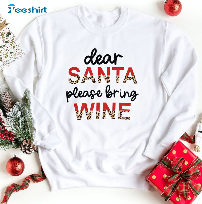 Dear Santa Just Bring Wine Shirt – Christmas Sweatshirt Crewneck