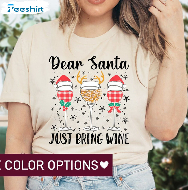 Dear Santa Just Bring Wine Shirt – Christmas Wine Short Sleeve Crewneck