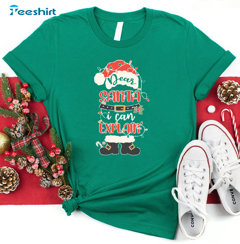 Dear Santa Shirt I Can Explain Shirt – Christmas Funny Unisex T-shirt Sweater