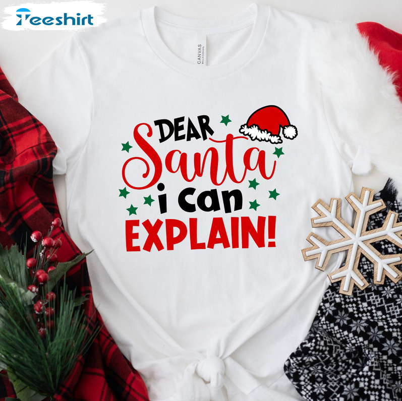 Dear Santa Shirt I Can Explain Shirt – Merry Christmas Sweatshirt Crewneck