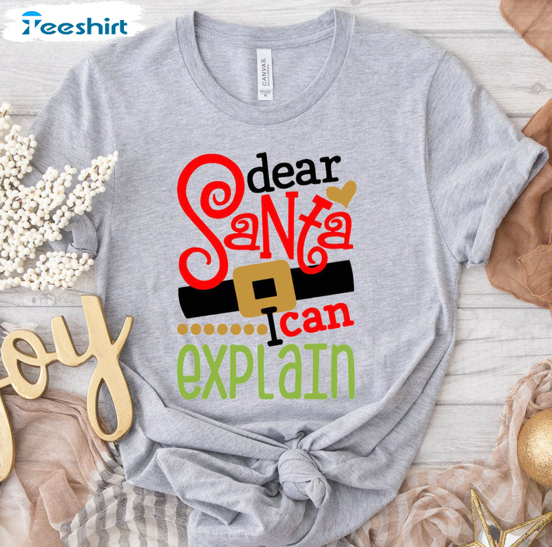 Dear Santa Shirt I Can Explain Shirt – Merry Christmas Unisex Hoodie Sweatshirt