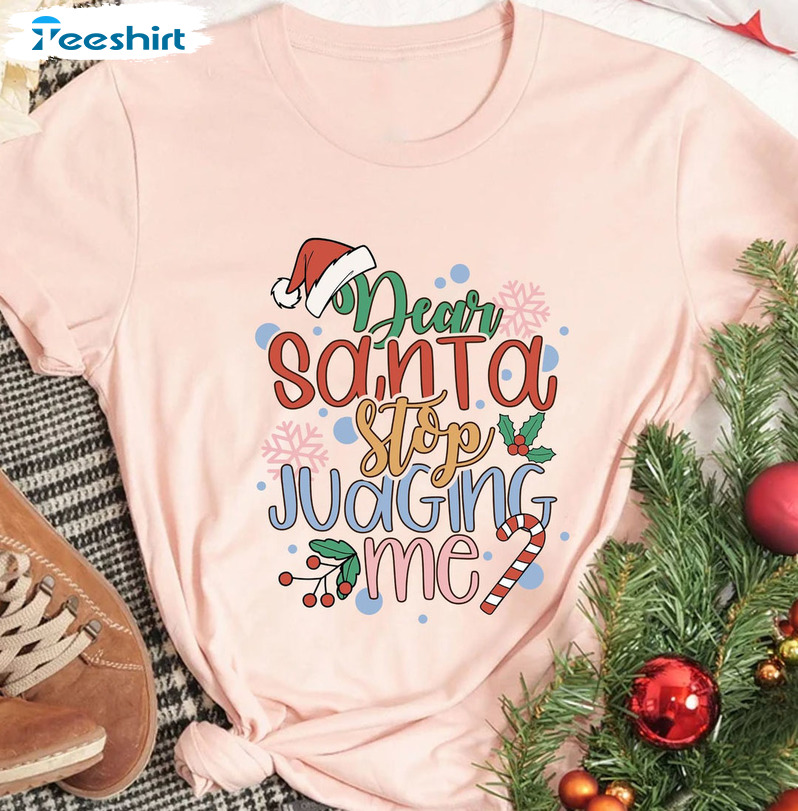 Dear Santa Stop Judging Me Shirt – Christmas Crewneck Short Sleeve For Family