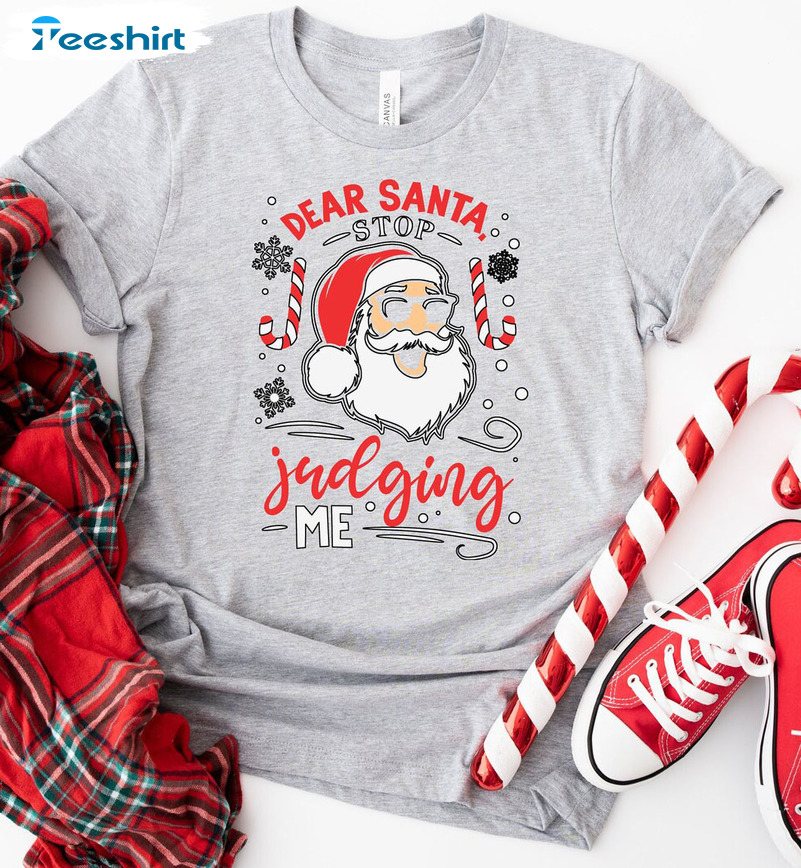 Dear Santa Stop Judging Me Shirt – Christmas Family Short Sleeve Sweatshirt