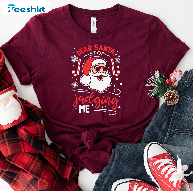 Dear Santa Stop Judging Me Shirt – Christmas Family Short Sleeve Sweatshirt