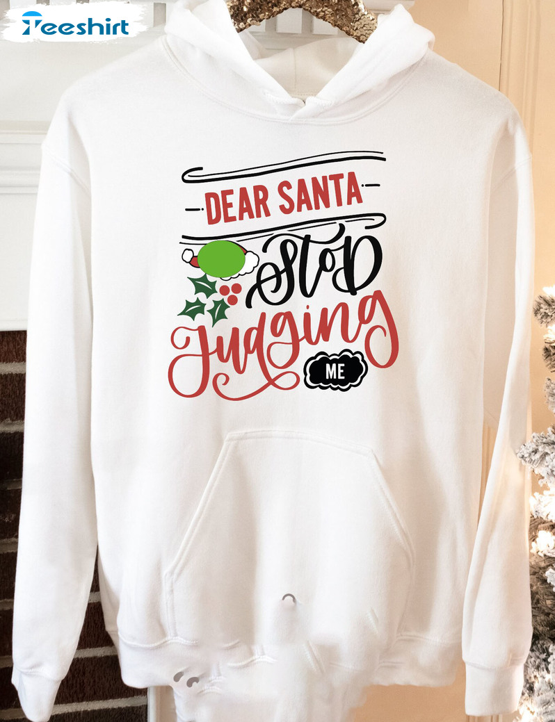 Dear Santa Stop Judging Me Shirt – Funny Christmas Crewneck Unisex T-shirt