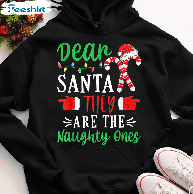 Dear Santa They’re The Naughty Ones Shirt, Christmas Crewneck Unisex Hoodie