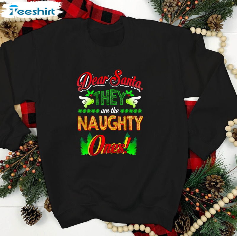 Dear Santa They’re The Naughty Ones Shirt, Funny Christmas Unisex Hoodie Sweater