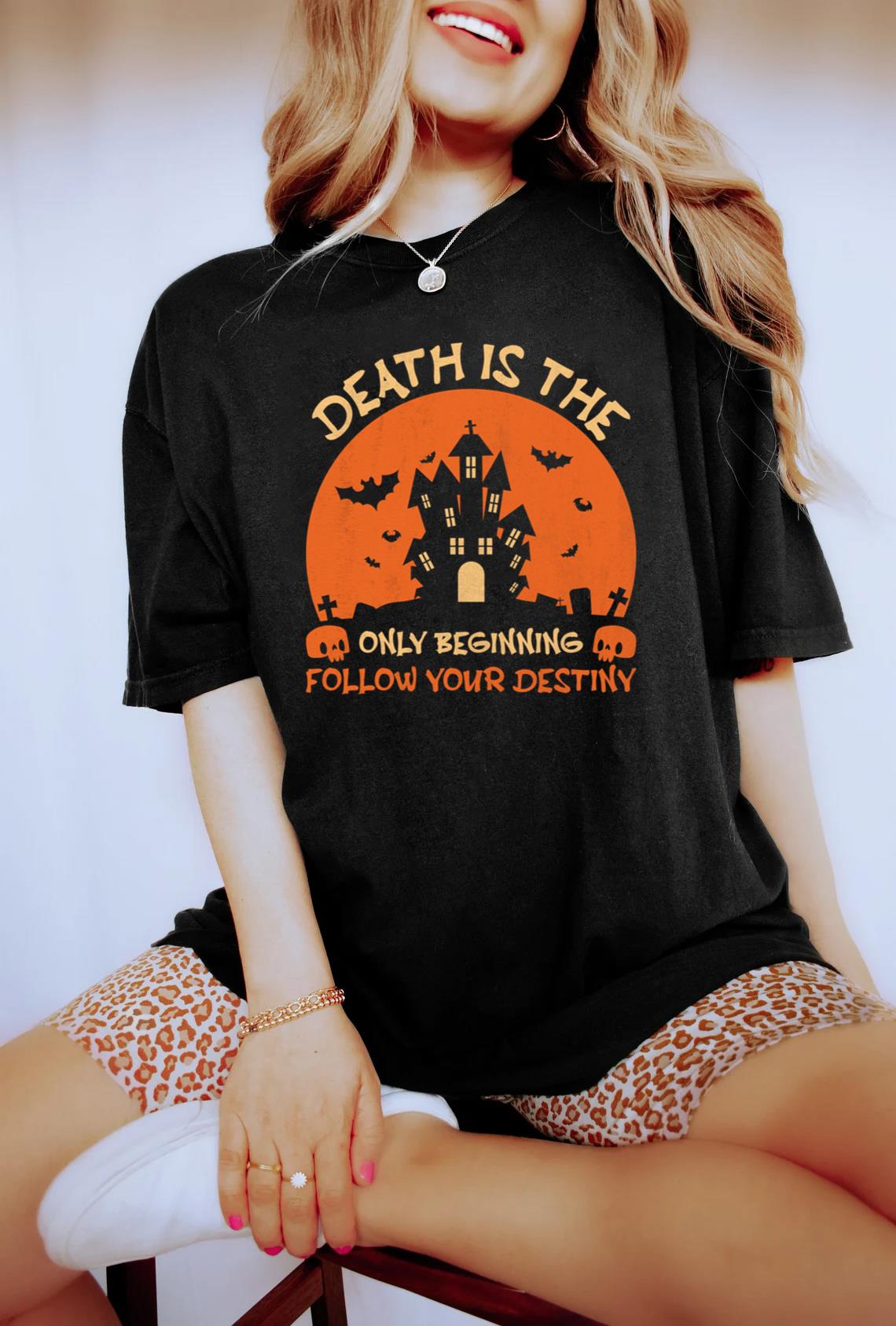 Death Is The Only Beginning Follow Your Destiny T-Shirt