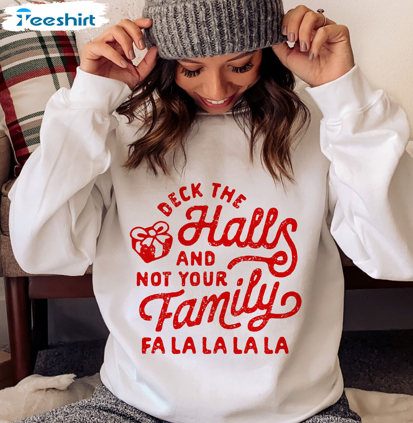 Deck The Halls Not Family Shirt, Christmas Fa La La La Unisex Hoodie Long Sleeve