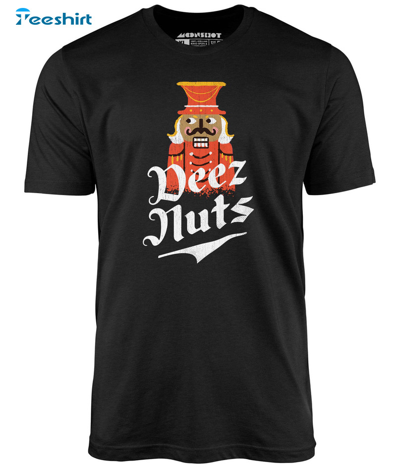 Deez Nuts Nutcracker Shirt, Christmas Deez Nuts Unisex T-shirt Short Sleeve