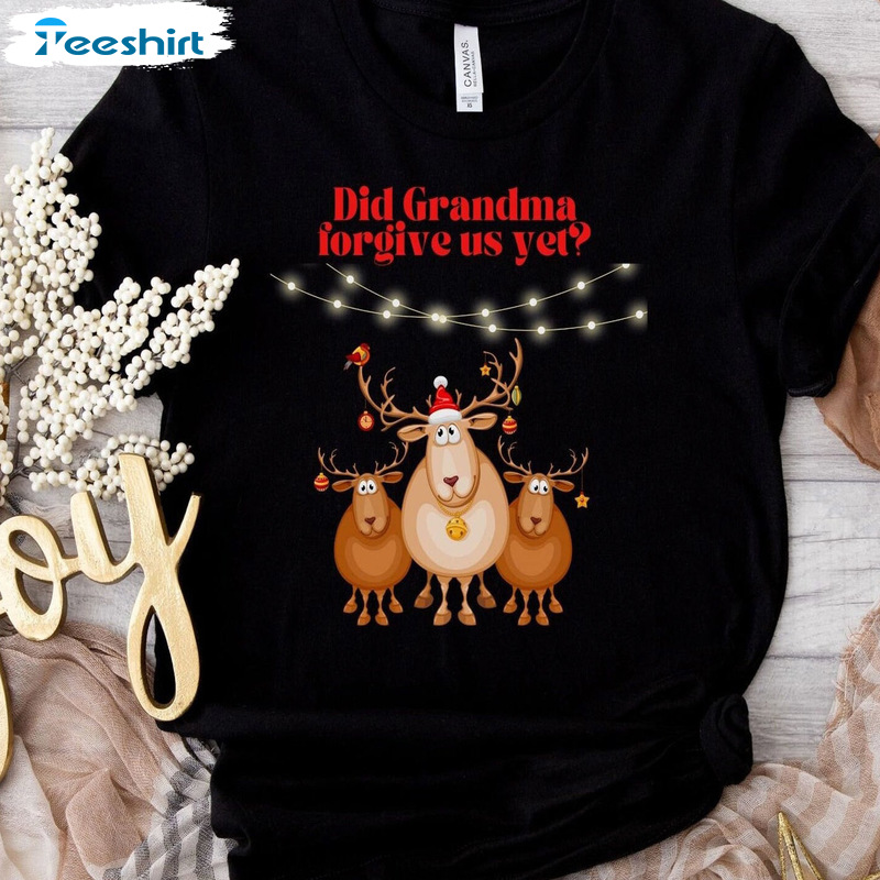 Did Grandma Forgive Us Yet Shirt – Reindeer And Grandma Christmas Sweatshirt