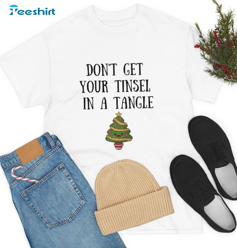 Don’t Get Your Tinsel In A Tangle Shirt – Christmas Short Sleeve Crewneck