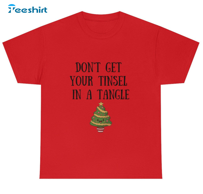 Don’t Get Your Tinsel In A Tangle Shirt – Christmas Short Sleeve Crewneck