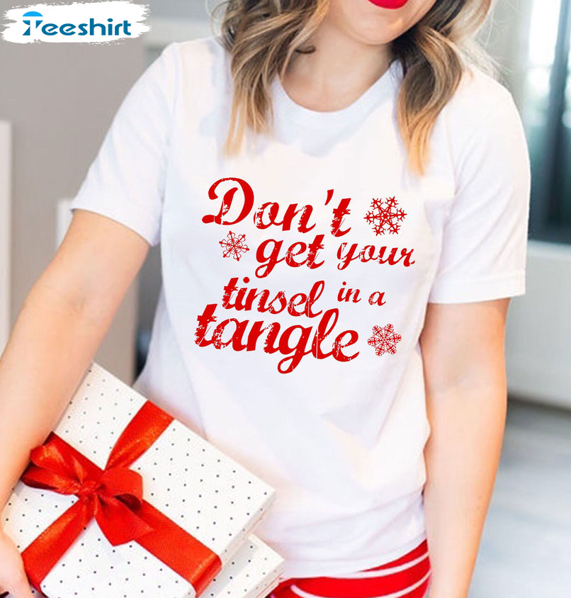 Don’t Get Your Tinsel In A Tangle Shirt – Christmas Unisex Hoodie Long Sleeve