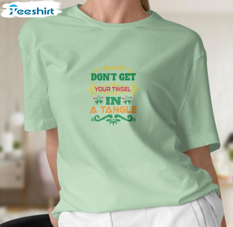 Don’t Get Your Tinsel In A Tangle Shirt – Christmas Vintage Sweatshirt Short Sleeve