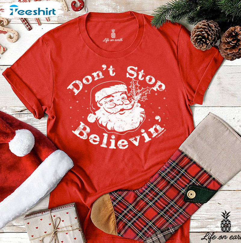 Don’t Stop Believin Shirt, Christmas Snata Claus Short Sleeve Crewneck