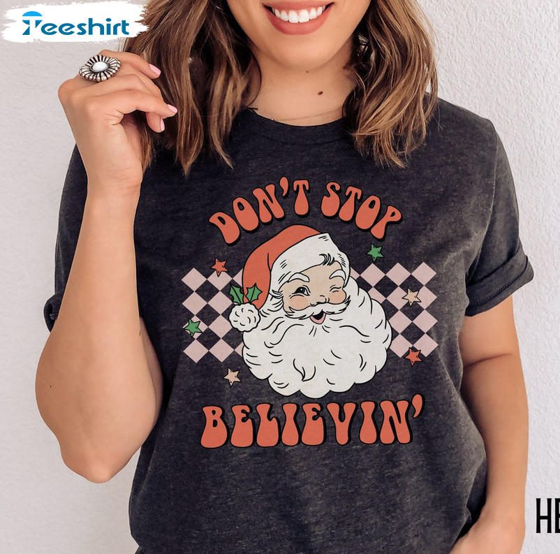 Don’t Stop Believin Shirt, Vintage Santa Claus Christmas Unisex Hoodie Crewneck