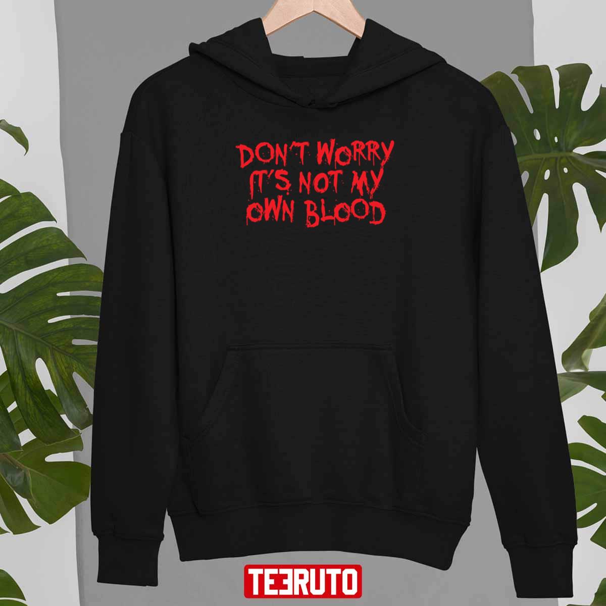 Don’t Worry It’s Halloween Not My Blood Unisex T-Shirt