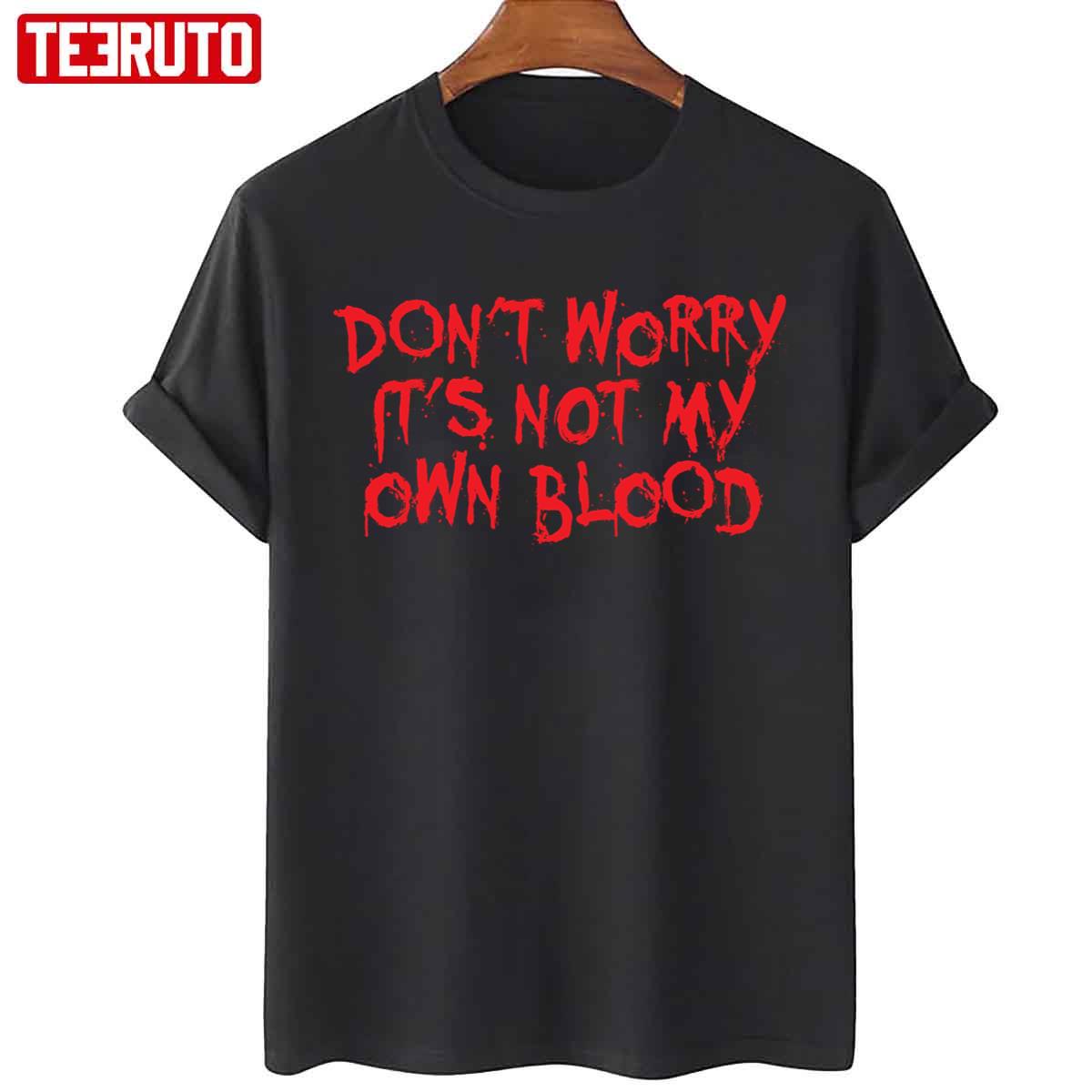 Don’t Worry It’s Halloween Not My Blood Unisex T-Shirt