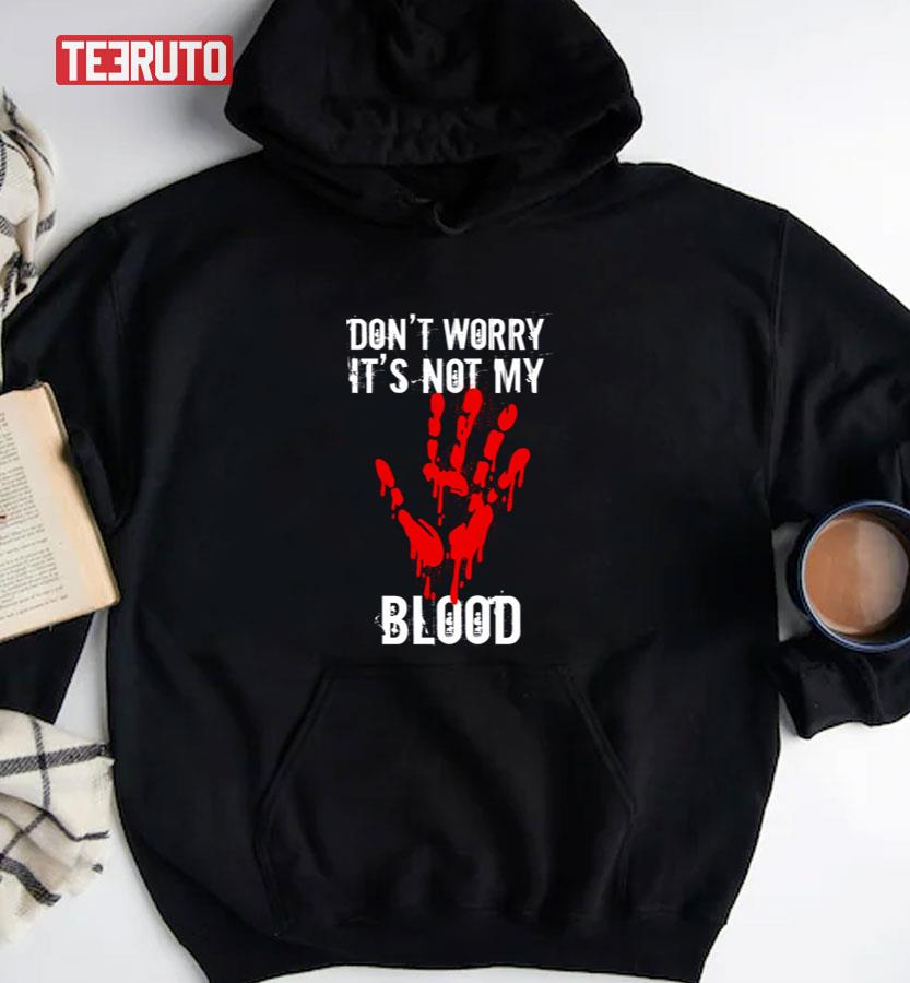 Don’t Worry It’s Not My Blood Blood Handprints Halloween Unisex T-Shirt