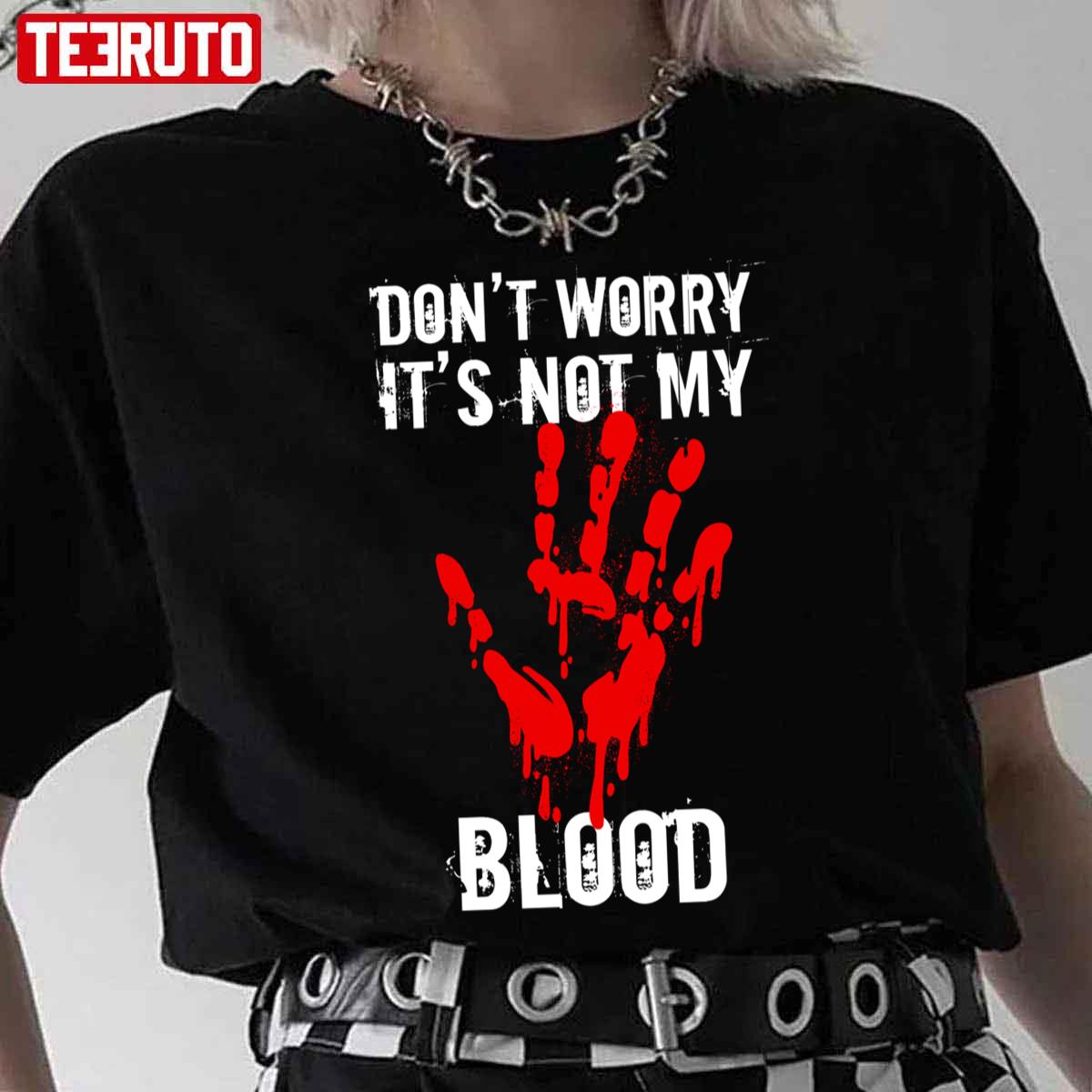 Don’t Worry It’s Not My Blood Blood Handprints Halloween Unisex T-Shirt