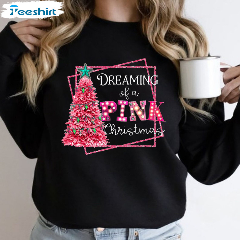 Dreaming Of A Pink Christmas Shirt, Pink Christmas Tree Sweater Crewneck